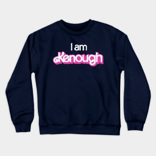 I am Kenough Crewneck Sweatshirt